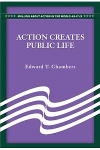 Action Creates Public Life