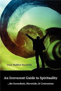 An Irreverent Guide to Spirituality