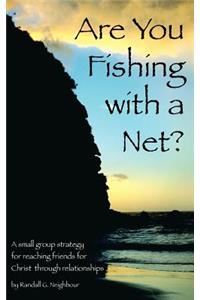 Are You Fishing With A Net?