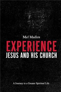 Experience Jesus and His Church: A Journey to a Greater Spiritual Life