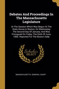 Debates And Proceedings In The Massachusetts Legislature