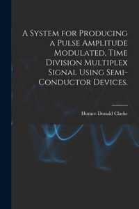 System for Producing a Pulse Amplitude Modulated, Time Division Multiplex Signal Using Semi-conductor Devices.