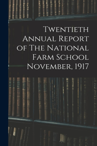 Twentieth Annual Report of The National Farm School November, 1917