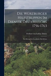 Die Würzburger Hilfstruppen im Dienste Oesterreichs 1756-1763