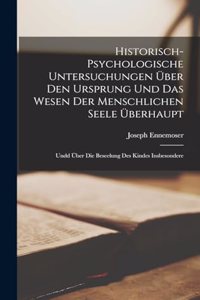 Historisch-Psychologische Untersuchungen über den Ursprung und das Wesen der menschlichen Seele überhaupt