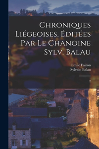 Chroniques liégeoises, éditées par le chanoine Sylv. Balau