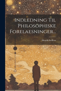 Indledning Til Philosophiske Forelaesninger...
