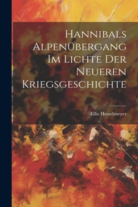 Hannibals Alpenübergang Im Lichte Der Neueren Kriegsgeschichte