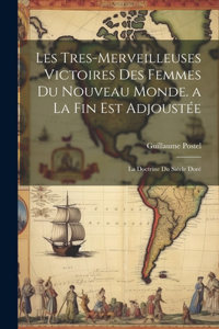 Les Tres-Merveilleuses Victoires Des Femmes Du Nouveau Monde. a La Fin Est Adjoustée