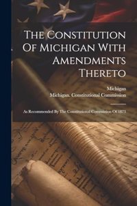 The Constitution Of Michigan With Amendments Thereto