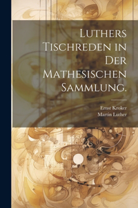 Luthers Tischreden in der mathesischen Sammlung.