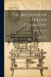 Methods of Textile Chemistry; Being the Syllabus of a Lecture Course Adapted for use in Textile Laboratories