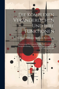 Die komplexen Veränderlichen und ihre Funktionen; Fortsetzung der Grundzüge der Differential- und Integralrechnung, Zugleich eine Einführung in die Funktionentheorie