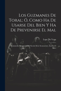 Guzmanes De Toral; Ó, Como Ha De Usarse Del Bien Y Ha De Prevenirse El Mal