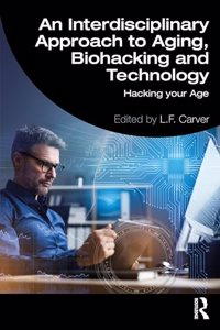 Interdisciplinary Approach to Aging, Biohacking and Technology