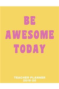 Be Awesome Today Teacher Planner 2019-20