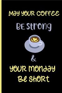 May your coffee be strong and your Monday be short
