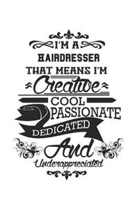 I'm A Hairdresser That Means I'm Creative Cool Passionate Dedicated And Underappreciated