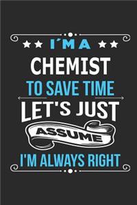 I`m a Chemist To save time let´s just assume I´m always right