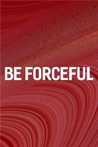 Be Forceful