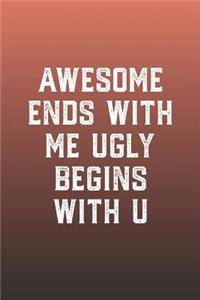 Awesome Ends With Me Ugly Begins With U