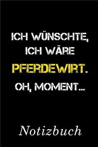 Ich Wünschte Ich Wäre Pferdewirt Oh Moment Notizbuch