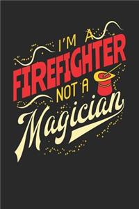 I'm A Firefighter Not A Magician