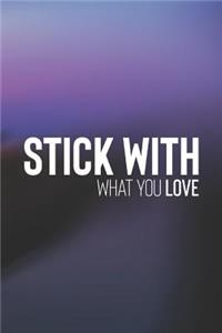 Stick With What You Love: Daily Success, Motivation and Everyday Inspiration For Your Best Year Ever, 365 days to more Happiness Motivational Year Long Journal / Daily Notebo