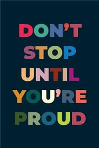 Don't Stop Until You're Proud