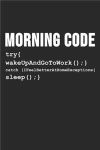 Morning Code try{ wakeUpAndGoToWork ();} Catch (IFeelBetterAtHomeExceptione{sleep ();}