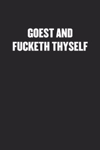 Goest and Fucketh Thyself