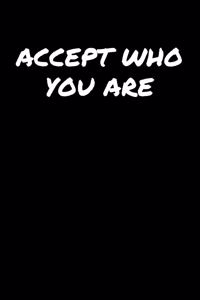 Accept Who You Are
