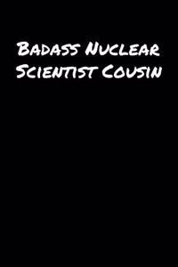 Badass Nuclear Scientist Cousin