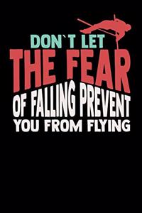 Don't Let The Fear Of Falling Prevent You From Flying