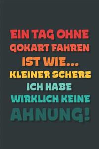 Ein Tag ohne Gokart Fahren ist wie...
