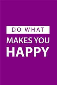 Do What Makes You Happy