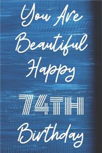 You Are Beautiful Happy 74th Birthday