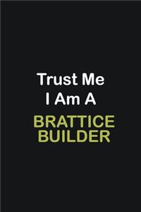 Trust Me I Am A Brattice Builder