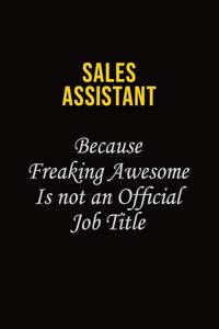 Sales Assistant Because Freaking Awesome Is Not An Official Job Title