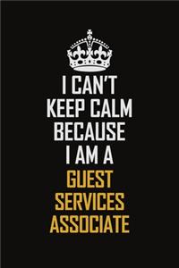 I Can't Keep Calm Because I Am A Guest Services Associate