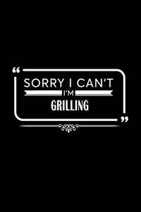Sorry I Can't I'm Grilling