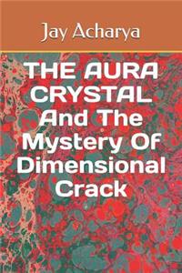 Aura Crystal and the Mystery of Dimensional Crack