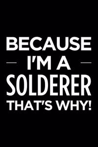 Because I'm a Solderer That's Why