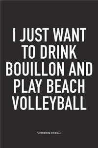 I Just Want to Drink Bouillon and Play Beach Volleyball