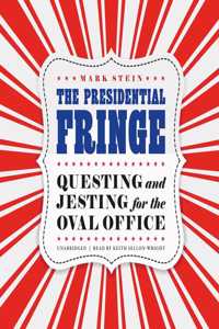 Presidential Fringe Lib/E: Questing and Jesting for the Oval Office