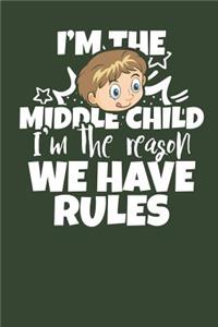 I'm the Middle Child I'm the Reason we have Rules