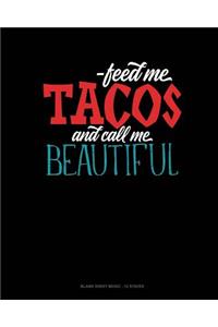Feed Me Tacos And Call Me Beautiful