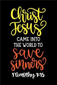 Christ Jesus Came Into The World To Save Sinners