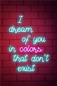 I Dream Of You In Colors That Don't Exist