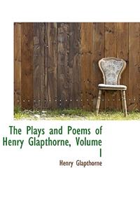 The Plays and Poems of Henry Glapthorne, Volume I